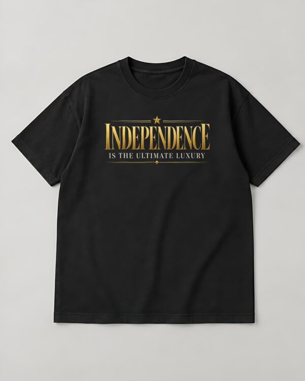 Independence Is the Ultimate Luxury Tee