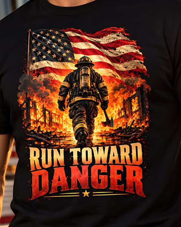 Run Toward Danger Firefighter Tee